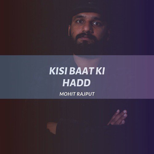 Kisi Baat Ki Hadd by Mohit Rajput - Download on PagalFree