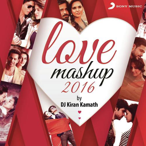 Love Mashup 2016 (By Kiran Kamath) by Jeet Gannguli, Pritam, Arijit Singh - Download on PagalFree
