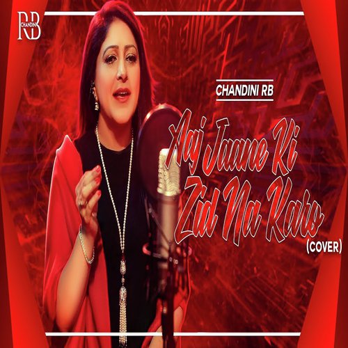 Aaj Jaane Ki Zid Na Karo by Chandini RB - Download on PagalFree