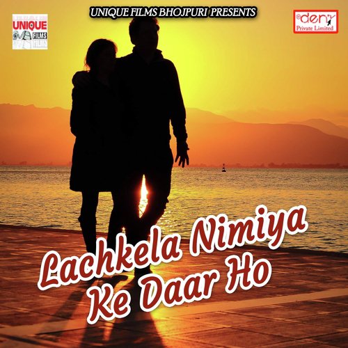 Lachkela Nimiya Ke Daar Ho by Various Artists - Download on PagalFree