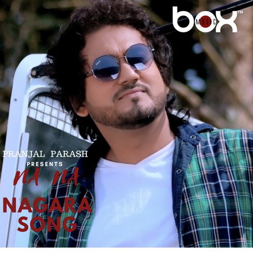 Na Na Nagara by Pranjal Parash - Download on PagalFree