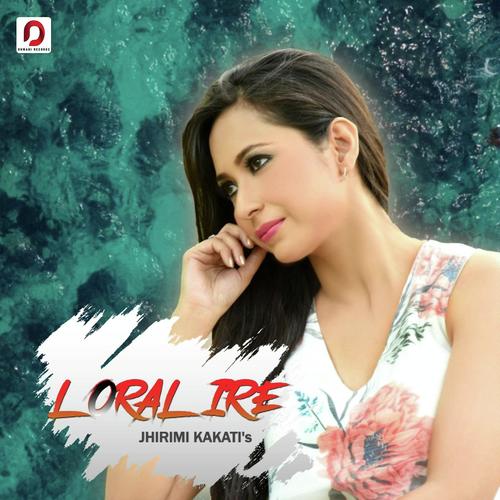 Loralire by Jhirimi Kakaty - Download on PagalFree