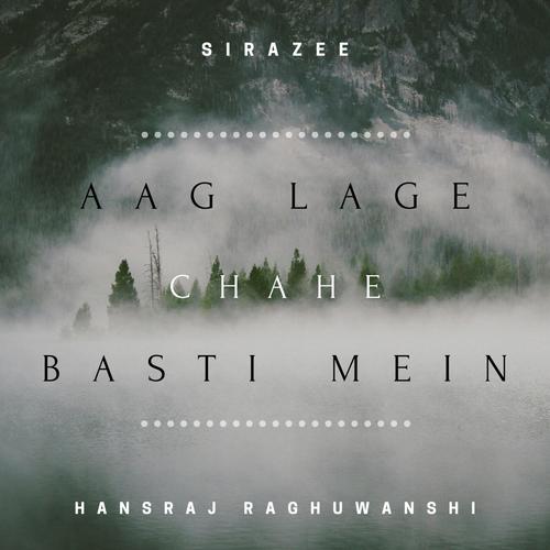 Aag Lage Chahe Basti Mein by Hansraj Raghuwanshi - Download on PagalFree