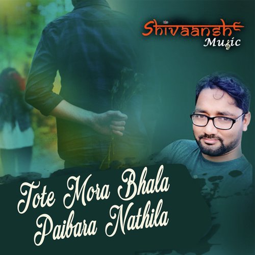 Tote Mora Bhala Paibara Nathila by Humane Sagar - Download on PagalFree