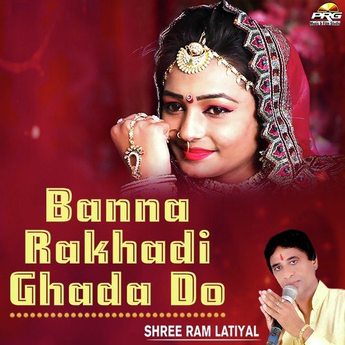 Banna Rakhadi Ghada Do by Shree Ram Latiyal - Download on PagalFree