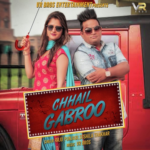 Chhail Gabroo by Raju Punjabi - Download on PagalFree