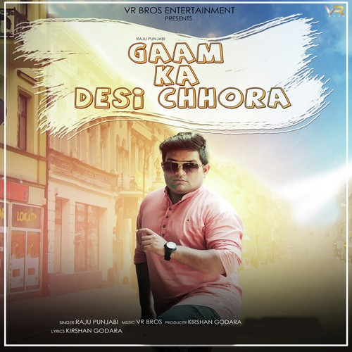Gaam Ka Desi Chhora by Raju Punjabi - Download on PagalFree