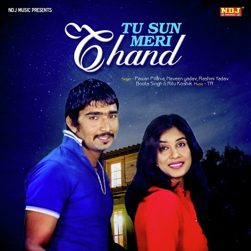 Tu Sun Meri Chand by Pawan Pilania, Naveen Yadav, Rashmi Yadav, Boota Singh, Ritu Koshik - Download on PagalFree
