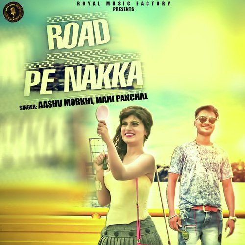 Road Pe Nakka by Aashu Morkhi, Mahi Panchal - Download on PagalFree