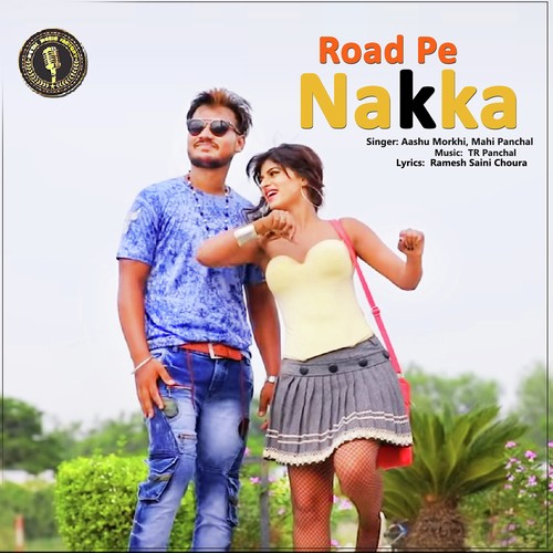 Road Pe Nakka  by Aashu Morkhi, Mahi Panchal - Download on PagalFree