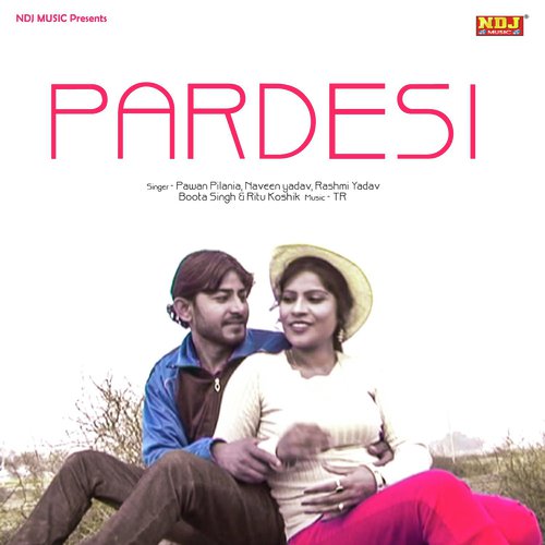 Pardesi by Pawan Pilania, Naveen Yadav, Rashmi Yadav, Boota Singh, Ritu Koshik - Download on PagalFree