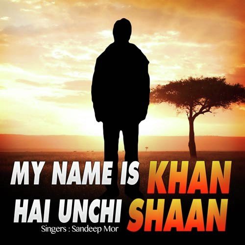 My Name Is Khan Hai Unchi Shaan by Sandeep Mor - Download on PagalFree