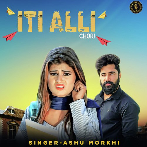 Iti Alli Chori by Ashu Morkhi - Download on PagalFree