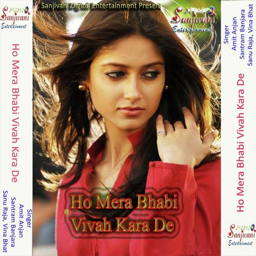 Ho Mera Bhabi Vivah Kara De by Santram Banjara, Vina Bhat, Vina Bhat, Sanu Raja, Amit Anjan - Download on PagalFree