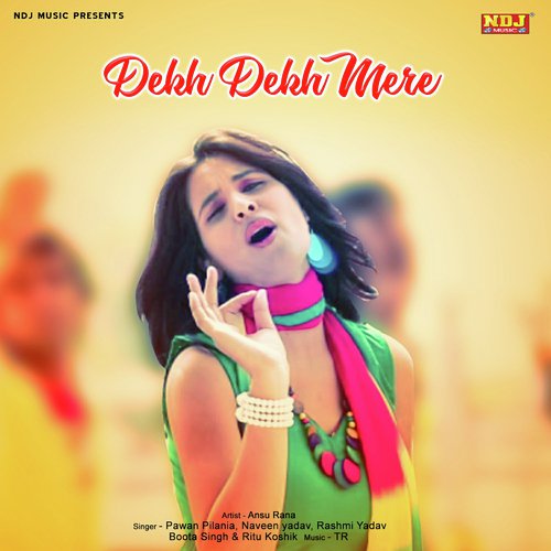 Dekh Dekh Mere by Pawan Pilania, Naveen Yadav, Rashmi Yadav, Boota Singh, Ritu Koshik - Download on PagalFree