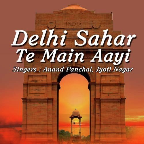Delhi Sahar Ta Aayi by Anand Panchal, Jyoti Nagar - Download on PagalFree