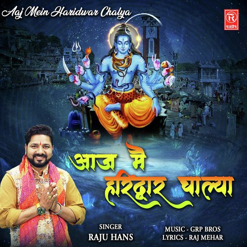 Aaj Mein Haridwar Chalya by Raju Hans - Download on PagalFree