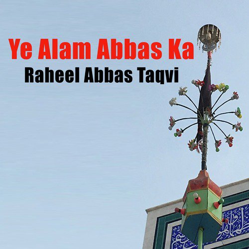Ye Alam Abbas Ka by Raheel Abbas Taqvi - Download on PagalFree