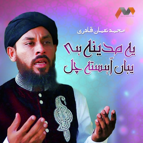 Yeh Madina Hai Yahan Ahista Chal by Muhammad Noman Qadri - Download on PagalFree