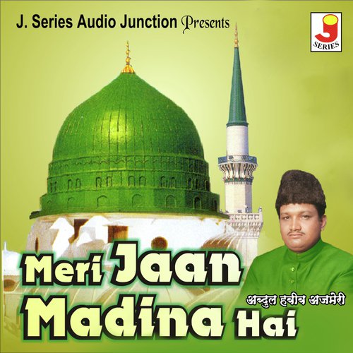 Meri Jaan Madina Hai by Abdul Habib Ajmeri - Download on PagalFree