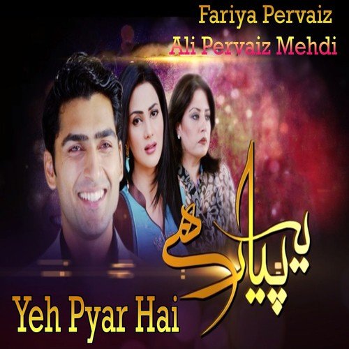 Yeh Pyar Hai by Mehdi, Ali Pervaiz, Fariya Pervaiz - Download on PagalFree