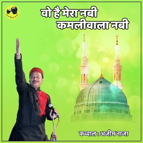 Wo Hai Mera Nabi Kamliwala Nabi by Azim Naza - Download on PagalFree