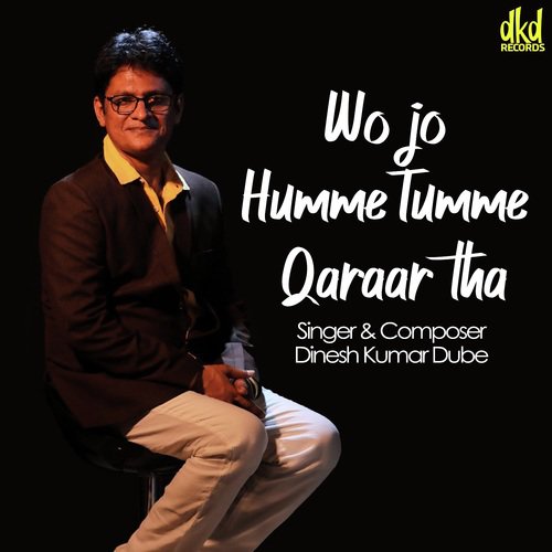 Wo Jo Humme Tumme Qaraar Tha by Dinesh Kumar Dube - Download on PagalFree