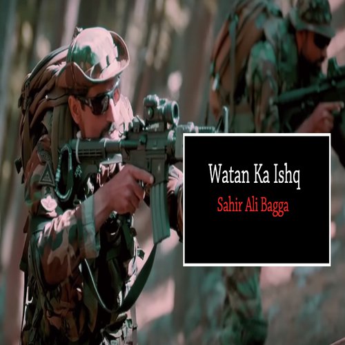 Watan Ka Ishq by Sahir Ali Bagga - Download on PagalFree
