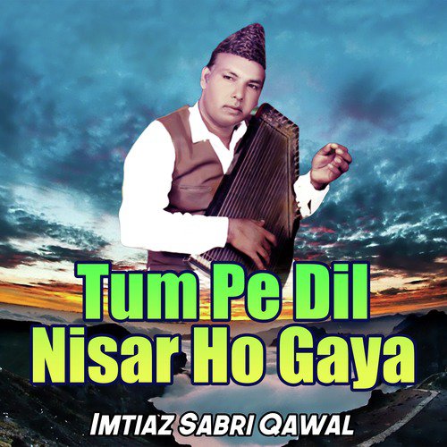 Tum Pe Dil Nisar Ho Gaya by Imtiaz Sabri Qawal - Download on PagalFree
