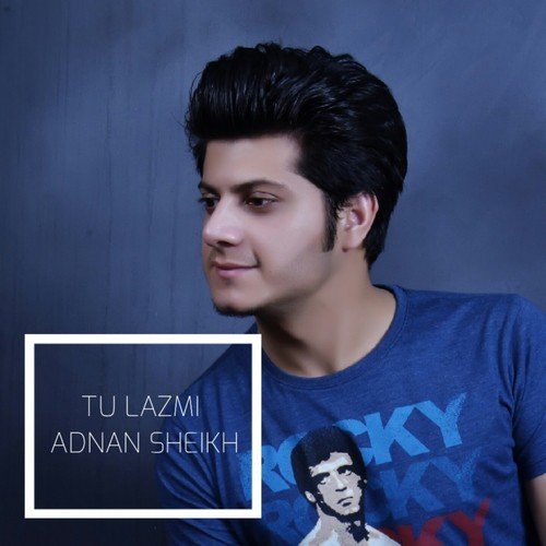 Tu Lazmi by Adnan Sheikh - Download on PagalFree