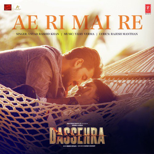 Ae Ri Mai Re (From Dassehra) by Rashid Khan, Vijay Verma - Download on PagalFree