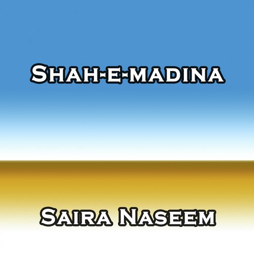 Shah-e-Madina by Saira Naseem - Download on PagalFree
