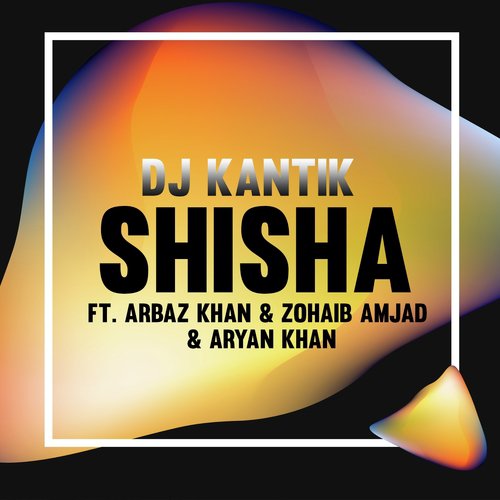 Shisha by DJ Kantik, Zohaib Amjad, Aryan Khan, Arbaz Khan - Download on PagalFree