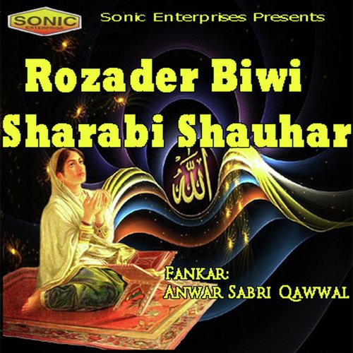 Rozader Biwi Sharabi Shauhar Ka Waqya by Anwar Sabri Qawwal - Download on PagalFree
