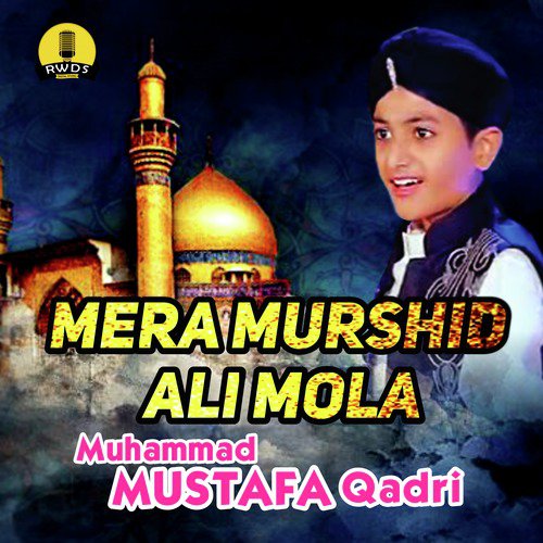 Mera Murshid Ali Mola by Muhammad Mustafa Qadri - Download on PagalFree