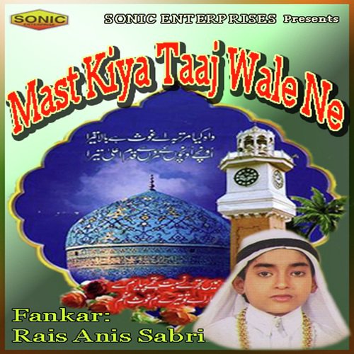 Mujho To Mast Kiya Taaj Wale by Rais Anis Sabri - Download on PagalFree