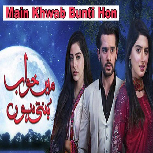 Main Khwab Bunti Hon (From Main Khwab Bunti Hon) by Nirmal Roy, Junaid Attre - Download on PagalFree