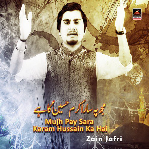 Mujh Pay Sara Karam Hussain Ka Hai by Zain Jafri - Download on PagalFree