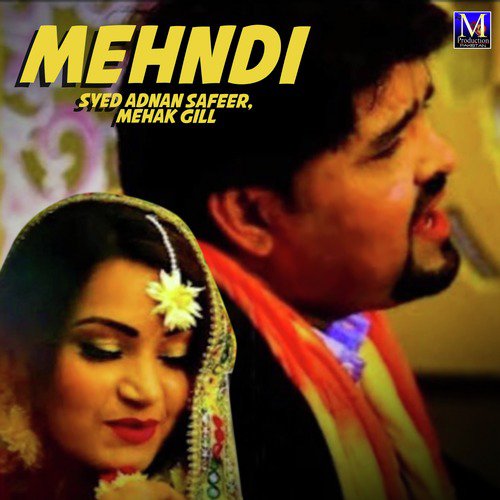 Mehndi by Mehak Gill, Syed Adnan Safeer - Download on PagalFree