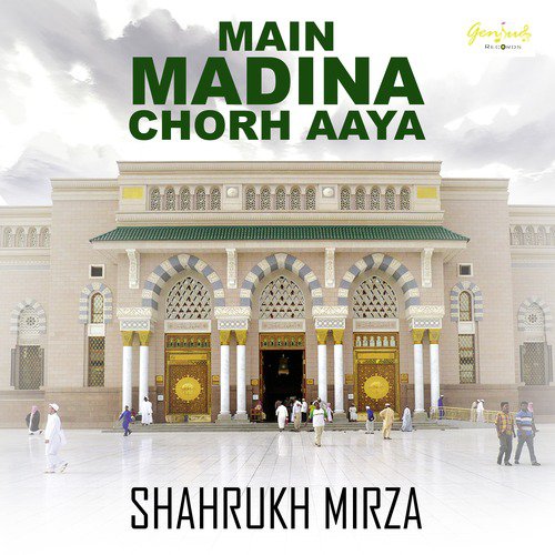 Main Madina Chorh Aaya by Shahrukh Mirza - Download on PagalFree