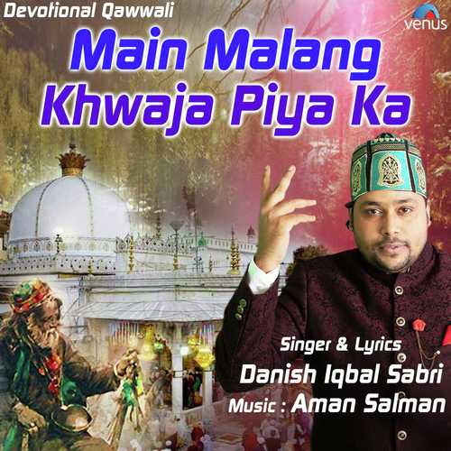 Main Malang Khwaja Piya Ka by Danish Iqbal Sabri - Download on PagalFree