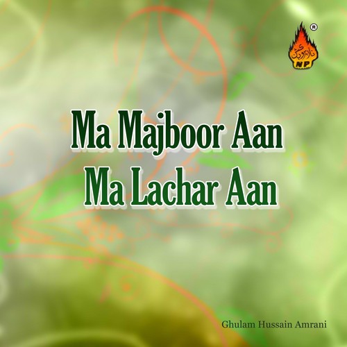 Ma Majboor Aan Ma Lachar Aan by Ghulam Hussain Amrani - Download on PagalFree