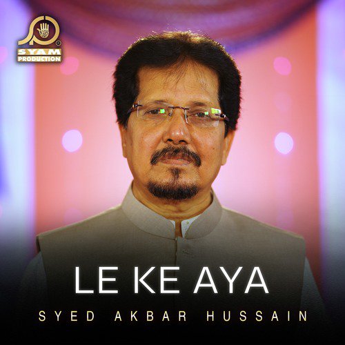 Le Ke Aya by Syed Akbar Hussain - Download on PagalFree