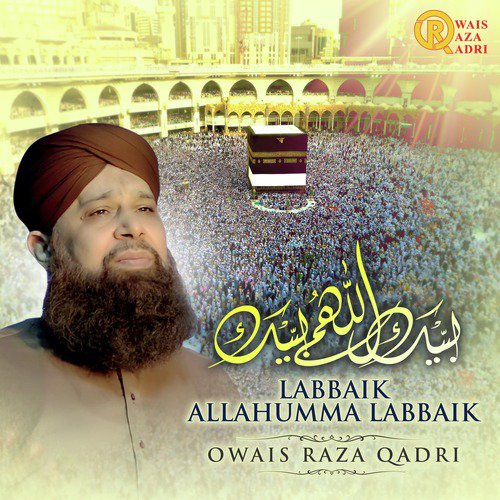 Labbaik Allahumma Labbaik by Alhajj Muhammad Owais Raza Qadri - Download on PagalFree