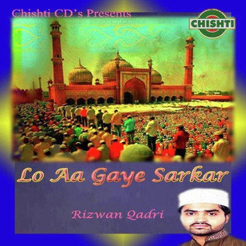 Lo Aa Gaye Sarkar by Rizwan Qadri - Download on PagalFree