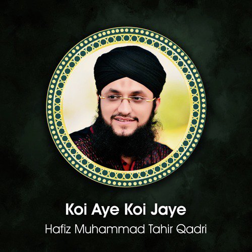 Koi Aye Koi Jaye by Hafiz Muhammad Tahir Qadri - Download on PagalFree