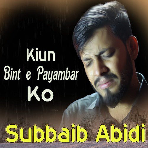 Kiun Bint E Payambar Ko by Subbaib Abidi - Download on PagalFree