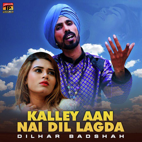 Kalley Aan Nai Dil Lagda by Dilhar Badshah - Download on PagalFree
