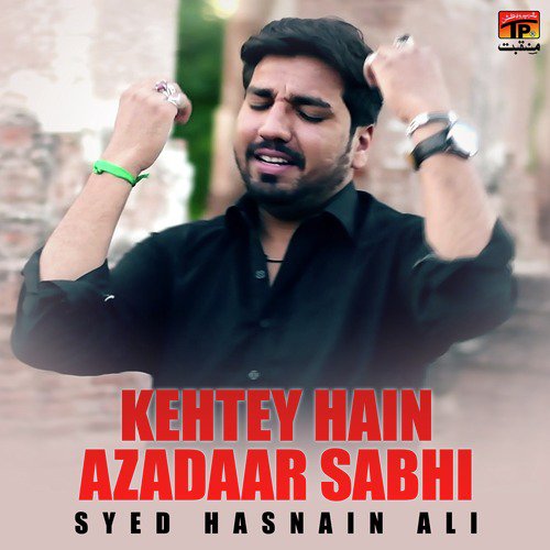 Kehtey Hain Azadaar Sabhi by Syed Hasnain Ali - Download on PagalFree