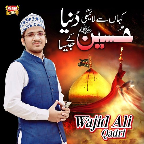 Kaha Se Laegi Duniya Hussain K Jesa by Wajid Ali Qadri - Download on PagalFree
